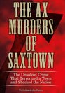 The Ax Murders of Saxtown: The Unsolved Crime That Terrorized a Town and Shocked the Nation