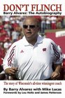 Don't Flinch  Barry Alvarez The Autobiography           The Story of Wisconsin's AllTime Winningest Coach