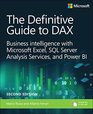 The Definitive Guide to DAX Business intelligence with Microsoft Excel SQL Server Analysis Services and Power BI