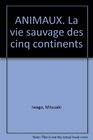 Animaux  La vie sauvage des cinq continents