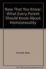 Now That You Know What Every Parent Should Know About Homosexuality