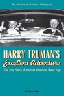 Harry Truman's Excellent Adventure The True Story of a Great American Road Trip