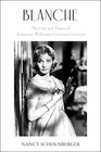 Blanche The Life and Times of Tennessee Williams's Greatest Creation