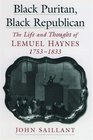Black Puritan Black Republican The Life and Thought of Lemuel Haynes 17531833
