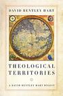 Theological Territories A David Bentley Hart Digest