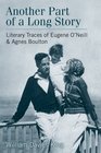Another Part of a Long Story Literary Traces of Eugene O'Neill and Agnes Boulton
