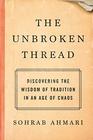 The Unbroken Thread: Discovering the Wisdom of Tradition in an Age of Chaos