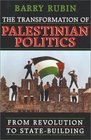 The Transformation of Palestinian Politics  From Revolution to StateBuilding
