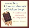 From The Ten Commandments To Chicken Soup A Celebration of Judaism and all Things Jewish