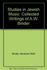 Studies in Jewish Music Collected Writings of AW Binder