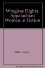 Wingless Flights Appalachian Women in Fiction
