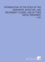 Introduction to the Study of the Dependent Defective and Delinquent Classes and of Their Social Treatment 1908