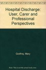 Hospital Discharge User Carer and Professional Perspectives