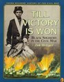 Till Victory Is Won Black Soldiers in the Civil War