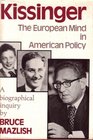 Kissinger The European Mind in American Policy