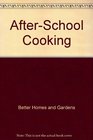 Better Homes and Gardens After-School Cooking