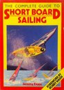 THE COMPLETE GUIDE TO SHORT BOARD SAILING