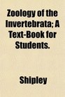 Zoology of the Invertebrata A TextBook for Students