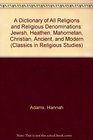 A Dictionary of All Religions and Religious Denominations Jewish Heathen Mahometan Christian Ancient and Modern