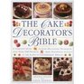 The Cake Decorator's Bible A Complete Guide to Cake Decorating Techniques with Over 95 Stunning Cake Projects to Follow