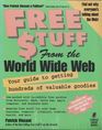 FREE TUFF from the World Wide Web Your Guide to Getting Hundreds of Valuable Goodies on the Web
