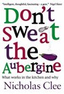 Don't Sweat the Aubergine Escape the Tyranny of Celebrity Chefs and Domestic Goddesses