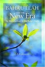 Baha'u'llah And the New Era: An Introduction to the Baha'i Faith