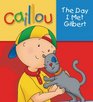 Caillou The Day I Met Gilbert