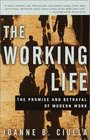 The Working Life  The Promise and Betrayal of Modern Work