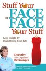 Stuff Your Face or Face Your Stuff The Organized Approach to Lose Weight by Decluttering Your Life