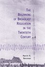 The Beginning of Broadcast Regulation in the Twentieth Century