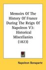 Memoirs Of The History Of France During The Reign Of Napoleon V3 Historical Miscellanies
