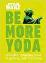 Star Wars Be More Yoda Mindful Thinking from a Galaxy Far Far Away