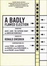 A Badly Flawed Election: Debating Bush V. Gore, the Supreme Court, and American Democracy