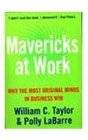 Mavericks at Work Why the Most Original Minds in Business Win