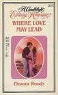 Where Love May Lead (Candlelight Ecstasy Romance, No 325)