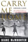 Carry Me Home  Birmingham Alabama The Climactic Battle of the Civil Rights Revolution