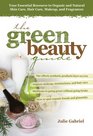 The Green Beauty Guide Your Essential Resource to Organic and Natural Skin Care Hair Care Makeup and Fragrances