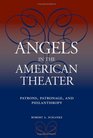 Angels in the American Theater: Patrons, Patronage, and Philanthropy (Theater in the Americas)