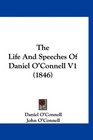 The Life And Speeches Of Daniel O'Connell V1