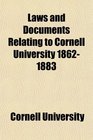 Laws and Documents Relating to Cornell University 18621883