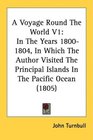 A Voyage Round The World V1 In The Years 1800 1804 In Which The Author Visited The Principal Islands In The Pacific Ocean