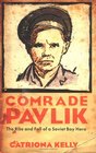 Comrade Pavlik The Rise and Fall of a Soviet Boy Hero