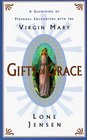 Gifts of Grace A Gathering of Personal Encounters With the Virgin Mary
