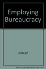 Employing Bureaucracy Manager Unions and the Transformation of Work in the American Industry 19001945