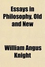 Essays in Philosophy Old and New