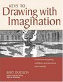 Keys to Drawing with Imagination Strategies and Exercises for Gaining Confidence and Enhancing Your Creativity