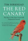 The Red Canary The Story of the First Genetically Engineered Animal