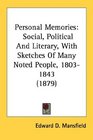 Personal Memories Social Political And Literary With Sketches Of Many Noted People 18031843