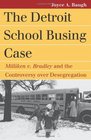 The Detroit School Busing Case Milliken v Bradley and the Controversy over Desegregation